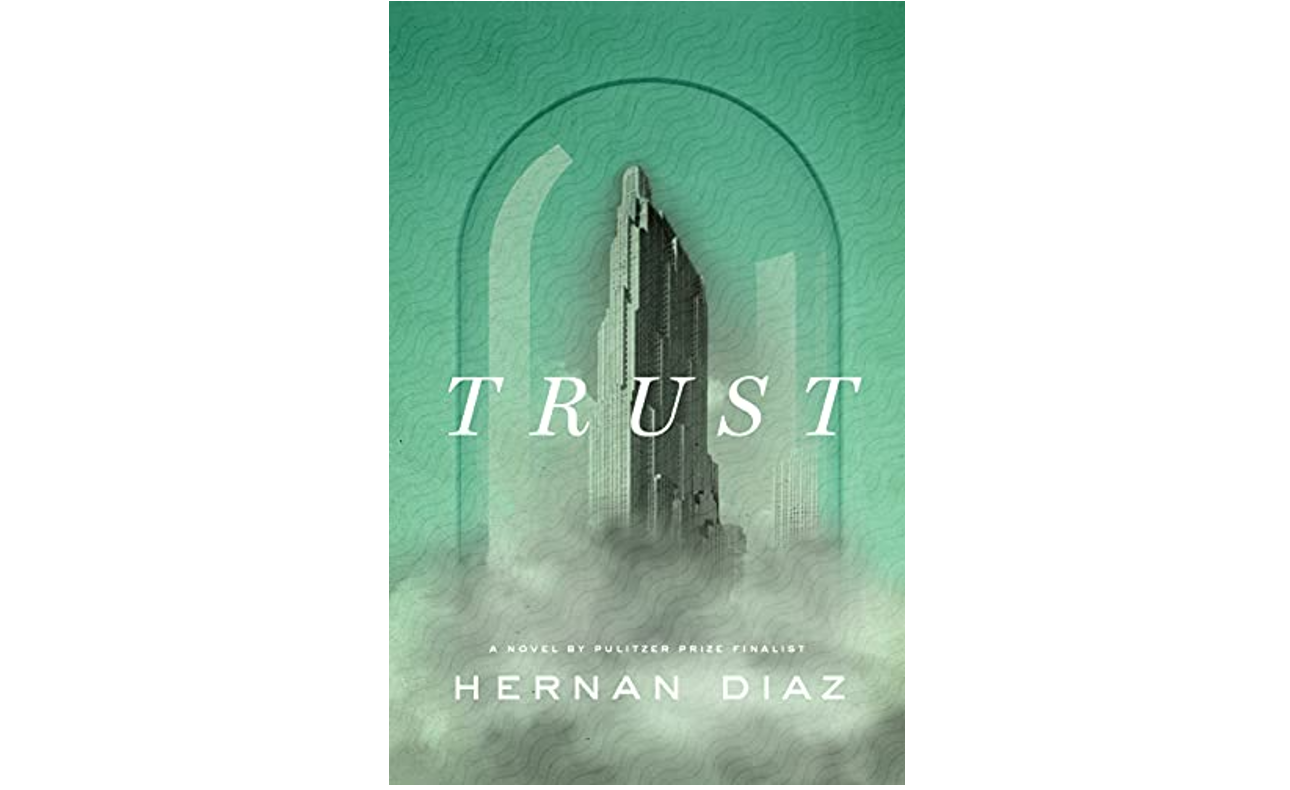 Trust, By Hernan Diaz. Riverhead books