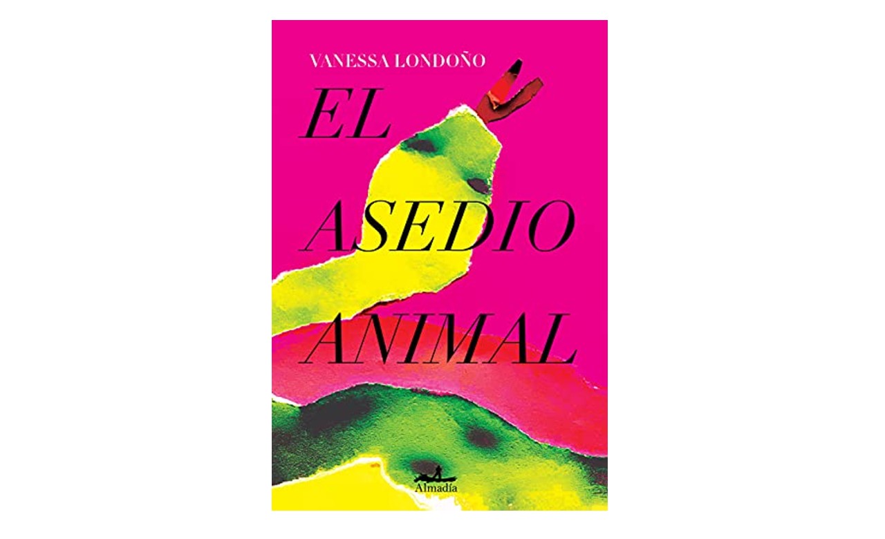 ''El Asedio Animal' is Vanessa Londoño's debut novel. Photo: Almadía