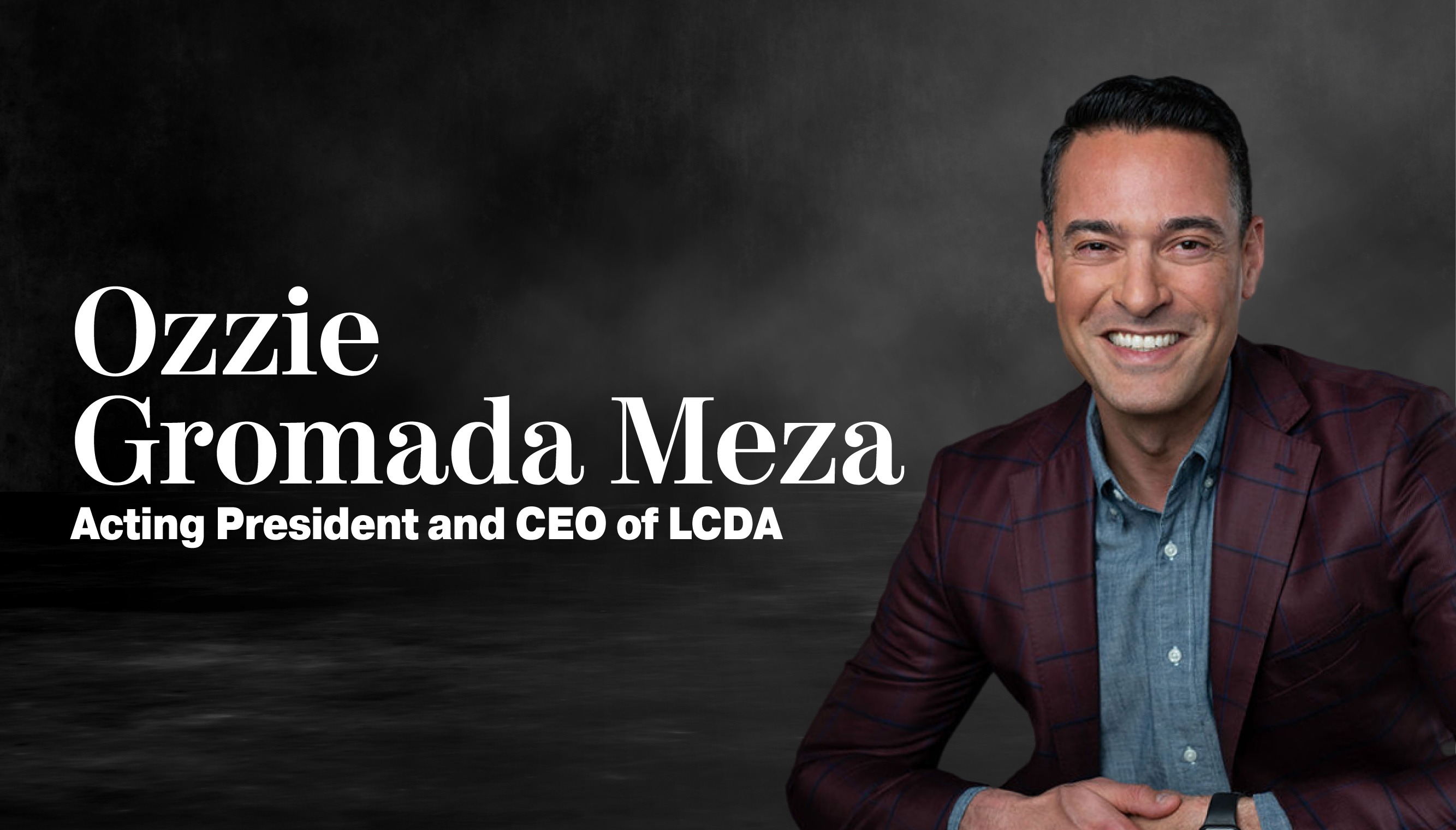 Ozzie Gromada Meza, LCDA president and CEO.