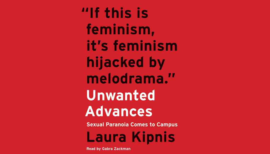 Kipnis bends over backward to repeatedly and vehemently note that she is (a) a certified left-wing feminist and (b) absolute in her belief that women should be safe from harm on campus, at work and everywhere else.